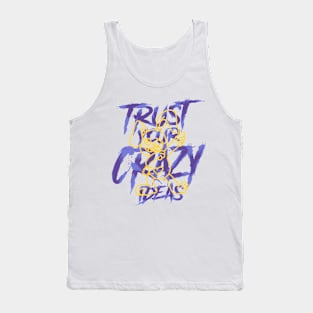 TRUST YOUR CRAZY IDEAS Tank Top